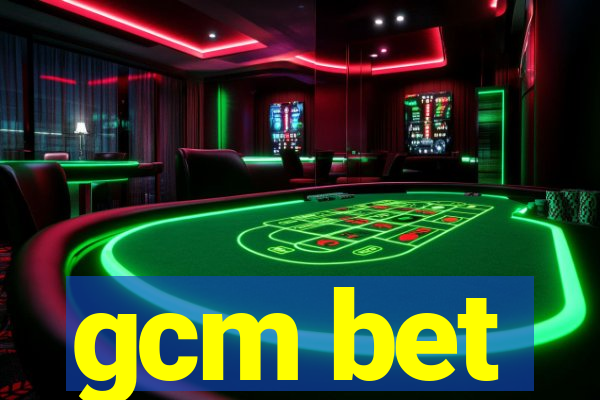 gcm bet